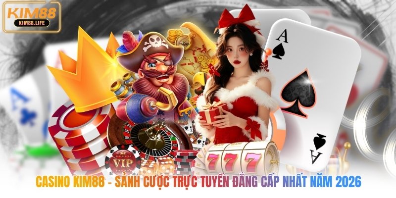 Casino Kim88 - Sảnh Cược Trực Tuyến Đẳng Cấp Nhất Năm 2026